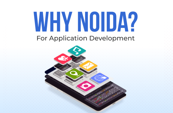 Why Noida Is the Best Place to Find a Mobile Application Development Company